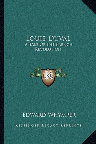 Kniha Louis Duval: A Tale of the French Revolution Edward Whymper