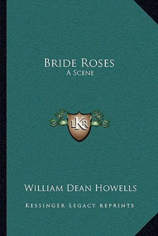 Buch Bride Roses: A Scene William Dean Howells