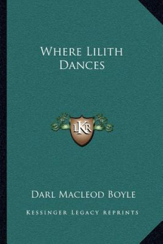 Kniha Where Lilith Dances Darl MacLeod Boyle