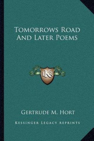Kniha Tomorrows Road and Later Poems Gertrude M. Hort