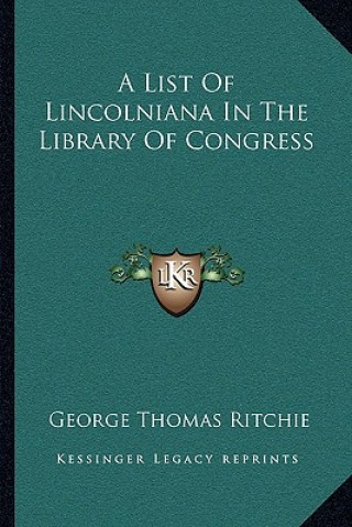 Книга A List of Lincolniana in the Library of Congress George Thomas Ritchie