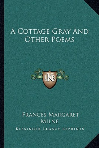 Carte A Cottage Gray and Other Poems Frances Margaret Milne