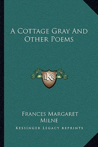 Könyv A Cottage Gray and Other Poems Frances Margaret Milne