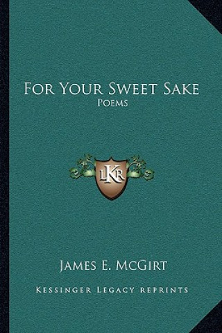 Buch For Your Sweet Sake: Poems James E. McGirt