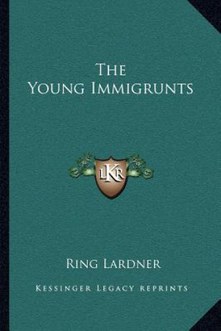 Carte The Young Immigrunts Lardner  Ring  Jr.