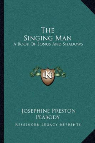 Kniha The Singing Man: A Book of Songs and Shadows Josephine Preston Peabody