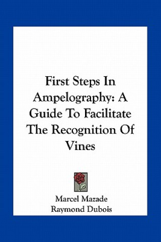 Book First Steps In Ampelography: A Guide To Facilitate The Recognition Of Vines Marcel Mazade