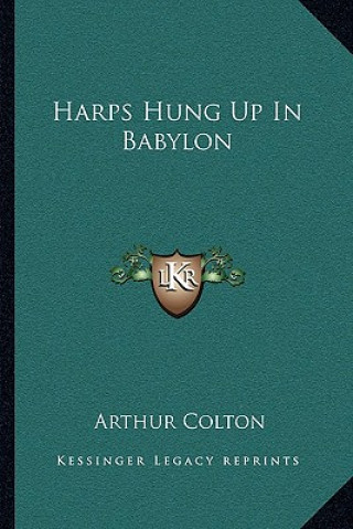 Buch Harps Hung Up in Babylon Arthur Colton