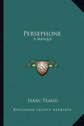 Книга Persephone: A Masque Isaac Flagg