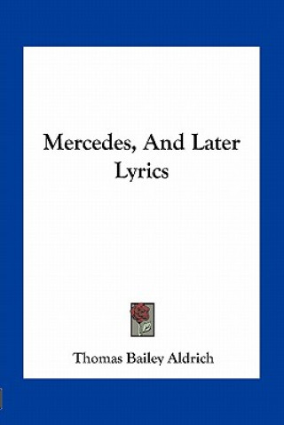 Könyv Mercedes, and Later Lyrics Thomas Bailey Aldrich