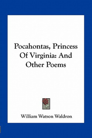 Buch Pocahontas, Princess of Virginia: And Other Poems William Watson Waldron