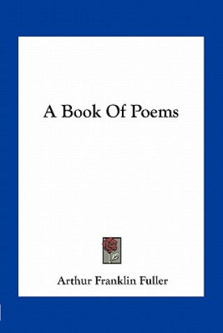 Book A Book of Poems Arthur Franklin Fuller