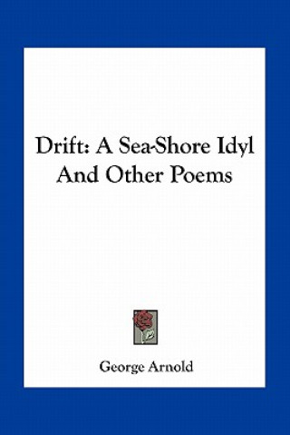 Buch Drift: A Sea-Shore Idyl and Other Poems George Arnold