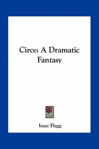 Knjiga Circe: A Dramatic Fantasy Isaac Flagg