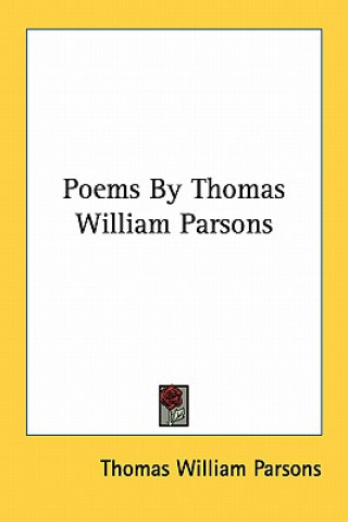 Könyv Poems by Thomas William Parsons Thomas William Parsons