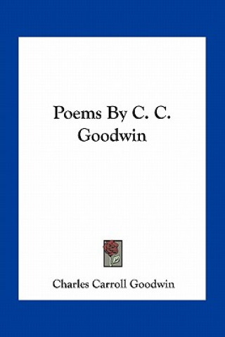 Kniha Poems by C. C. Goodwin Charles Carroll Goodwin