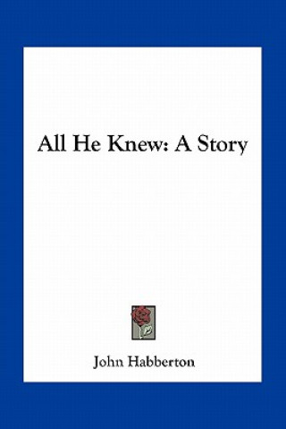 Kniha All He Knew: A Story John Habberton