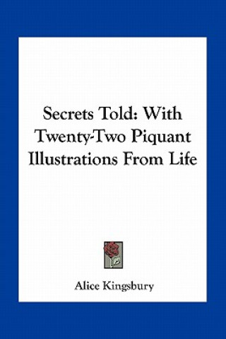 Carte Secrets Told: With Twenty-Two Piquant Illustrations from Life Alice Kingsbury