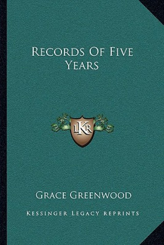 Kniha Records of Five Years Grace Greenwood
