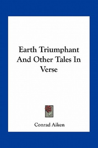 Kniha Earth Triumphant and Other Tales in Verse Conrad Aiken