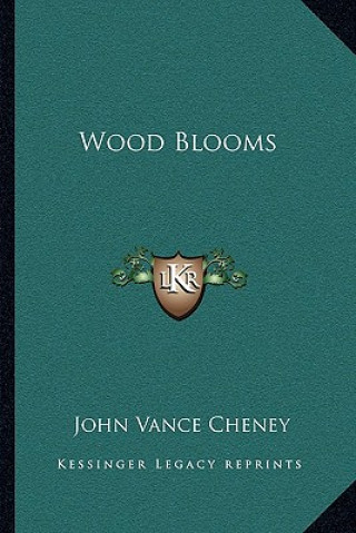 Kniha Wood Blooms John Vance Cheney