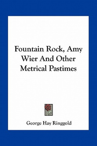Carte Fountain Rock, Amy Wier and Other Metrical Pastimes George Hay Ringgold