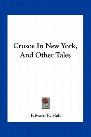 Könyv Crusoe in New York, and Other Tales Edward E. Hale