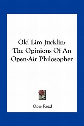 Książka Old Lim Jucklin: The Opinions of an Open-Air Philosopher Opie Read