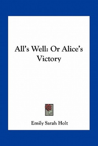 Kniha All's Well: Or Alice's Victory Emily Sarah Holt