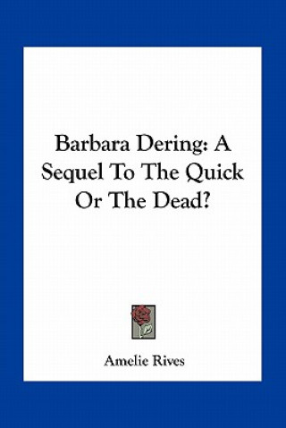Carte Barbara Dering: A Sequel to the Quick or the Dead? Amelie Rives