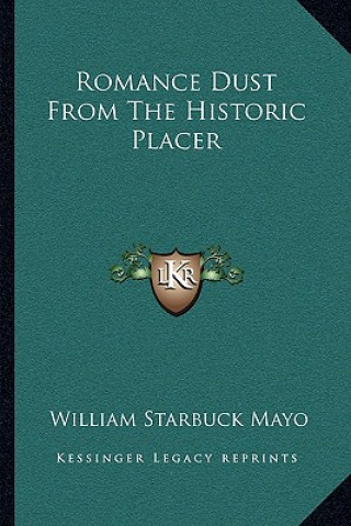 Könyv Romance Dust from the Historic Placer William Starbuck Mayo