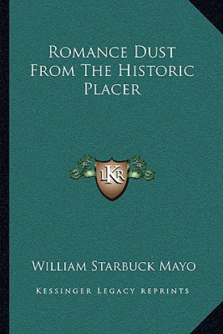 Kniha Romance Dust from the Historic Placer William Starbuck Mayo