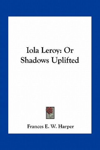 Boek Iola Leroy: Or Shadows Uplifted Frances E. W. Harper