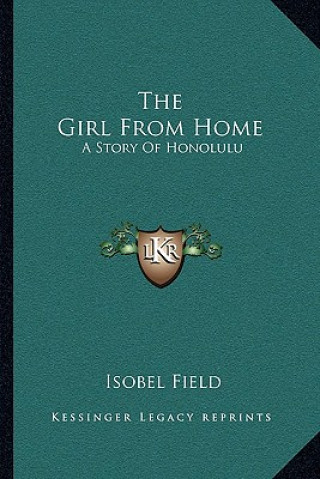 Kniha The Girl From Home: A Story Of Honolulu Isobel Field