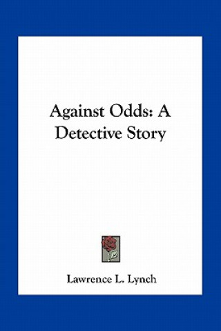 Книга Against Odds: A Detective Story Lawrence L. Lynch