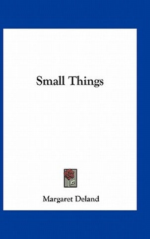 Книга Small Things Margaret Deland