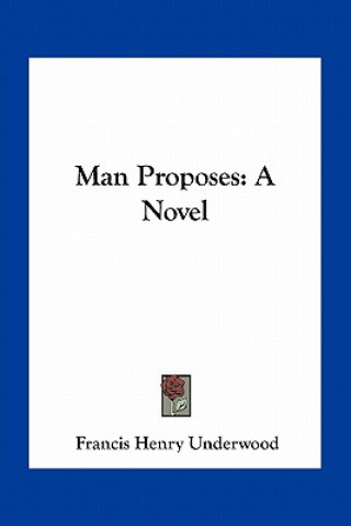 Kniha Man Proposes Francis Henry Underwood