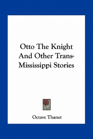 Kniha Otto The Knight And Other Trans-Mississippi Stories Octave Thanet