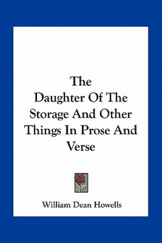 Livre The Daughter of the Storage and Other Things in Prose and Verse William Dean Howells