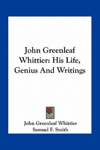 Carte John Greenleaf Whittier: His Life, Genius and Writings John Greenleaf Whittier
