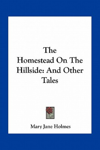 Kniha The Homestead on the Hillside: And Other Tales Mary Jane Holmes
