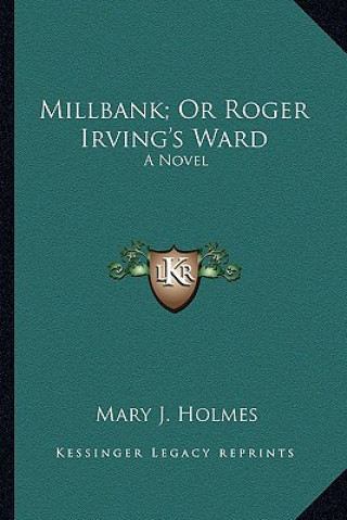 Kniha Millbank; Or Roger Irving's Ward: A Novel a Novel Mary J. Holmes