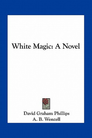 Libro White Magic David Graham Phillips