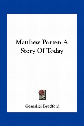 Carte Matthew Porter: A Story Of Today Bradford  Gamaliel  Jr.