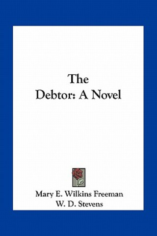 Knjiga The Debtor Mary E. Wilkins Freeman