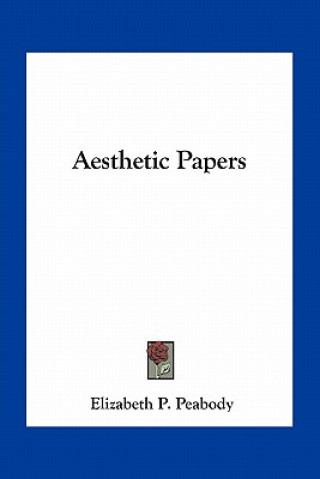 Book Aesthetic Papers Peabody  Elizabeth Palmer  1804-1894. [.