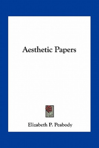 Könyv Aesthetic Papers Peabody  Elizabeth Palmer  1804-1894. [.