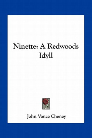 Kniha Ninette: A Redwoods Idyll John Vance Cheney