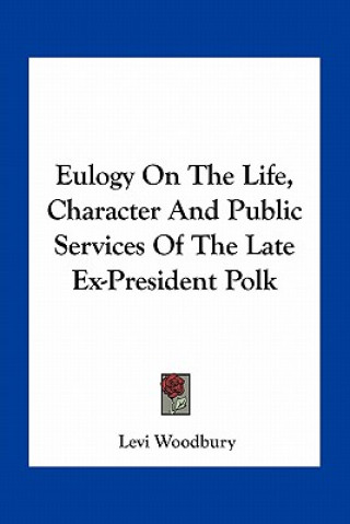 Carte Eulogy on the Life, Character and Public Services of the Late Ex-President Polk Levi Woodbury