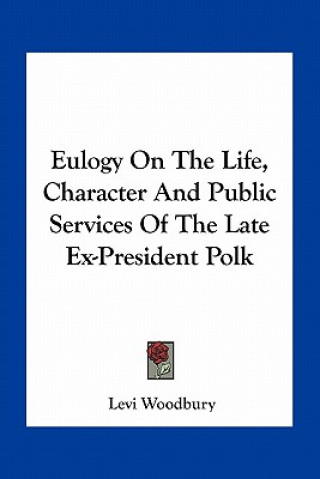 Book Eulogy on the Life, Character and Public Services of the Late Ex-President Polk Levi Woodbury